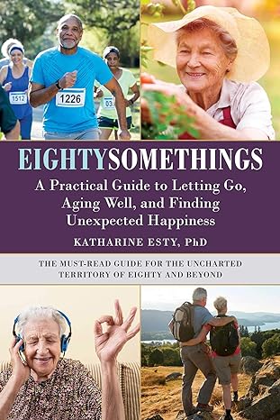 Cover of "Eightysomethings: A Practical Guide to Letting Go, Aging Well, and Finding Unexpected Happiness" by Katharine Esty