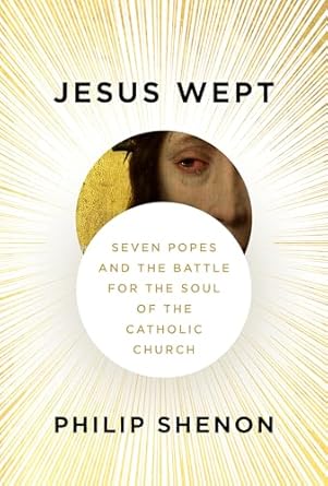 Cover of "Jesus Wept: Seven Popes and the Battle for the Soul of the Catholic Church" by Philip Shenon